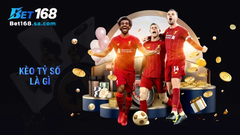 kèo tỷ số là gì
